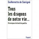 Tous Les Dragons De Notre Vie... Chroniques Du Bord Du Gouffre - Guillemette De Sairigne