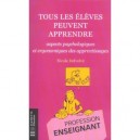 Tous Les Eleves Peuvent Apprendre , Aspects Psychologiques Et Ergonomiques Des Apprentissages - Nicole Delvolve