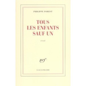 Tous Les Enfants Sauf Un - Philippe Forest