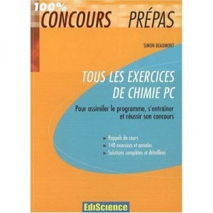 Tous Les Exercices De Chimie Pc , Pour Assimiler Le Programme, S'entrainer Et Reussir Son Concours - Simon Beaumont