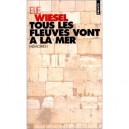 Tous Les Fleuves Vont A La Mer - Elie Wiesel