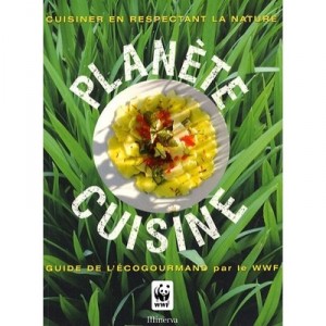 Planete Cuisine , Cuisiner En Respectant La Nature , Guide De L'ecogourmand Par Le Wwf - Collectif