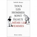 Tous Les Hommes Sont Egaux...meme Les Femmes - Isabelle Alonso