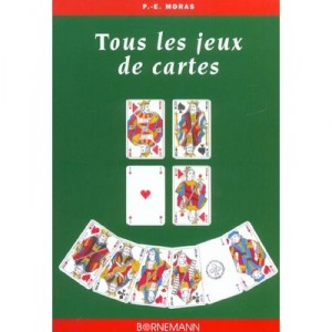 Tous Les Jeux De Cartes Et Leurs Regles - P-e Mora
