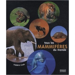 Tous Les Mammiferes Du Monde - Frederic Lisak