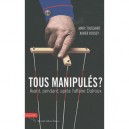 Tous Manipules ? Avant, Pendant, Apres L'affaire Dutroux - Marc Toussaint , Xavier Rossey