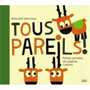 Tous Pareils ! Petites Pensees De Sagesse Caribou - Edouard Manceau