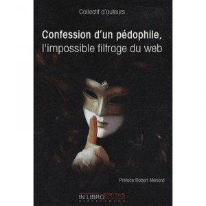 Confession D'un Pedophile, L'impossible Filtrage Du Web - Collectif D'auteurs