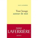 Tout Bouge Autour De Moi - Dany Laferriere