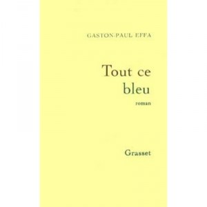 Tout Ce Bleu - Gaston-paul Effa