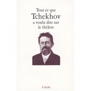 Tout Ce Que Tchekhov A Voulu Dire Sur Le Theatre - Anton Tchekhov