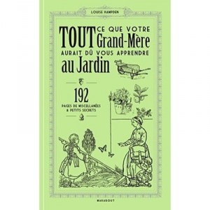 Tout Ce Que Votre Grand-mere Aurait Du Vous Apprendre Au Jardin - Louise Hampden