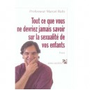Tout Ce Que Vous Ne Devriez Jamais Savoir Sur La Sexualite De Vos Enfants - Marcel Rufo