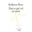 Tout Ce Qui Vit Est Saint - Kallistos Ware