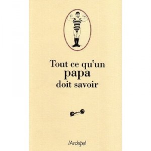 Tout Ce Qu'un Papa Doit Savoir - Pierre Ripert
