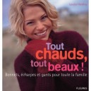 Tout Chauds Tout Beaux ! Bonnets, Echarpes Et Gants Pour Toute La Familles - Loujsa Harding