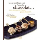 Mon Meilleur Ami S'appelle Chocolat... Alors Pourquoi Ne L'inviter Qu'au Dessert ? Recettes Sucrees Et Salees Pour Les Vrais Mo