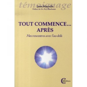 Tout Commence Apres , Mes Rencontres Avec L'au-dela - Jean Morzelle