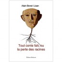 Tout Conte Fait, Ou La Perte Des Racines - Alain Bonet I Juan