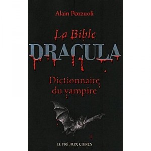 The Bible Dracula, Vampire Dictionary - Alain Pozzuoli