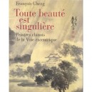Toute Beaute Est Singuliere , Peintres Chinois De La Voix Excentrique - Francois Cheng