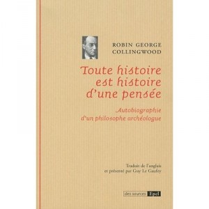 Toute Histoire Est Histoire D'une Pensee , Autobiographie D'un Philosophe Archeologue - Robin-george Collingwood