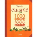 Toute La Cuisine , 1000 Recettes 1000 Photos - Collectif