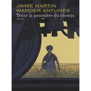 Toute La Poussiere Du Chemin T.1 - Jaime Martin , Wander Antunes