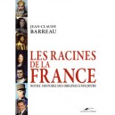 Les Racines De La France , Notre Histoire Des Origines A Nos Jours - Jean-claude Barreau