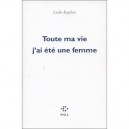Toute Ma Vie J'ai Ete Une Femme - Leslie Kaplan