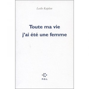 All my life I been a woman - Leslie Kaplan