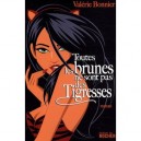 Toutes Les Brunes Ne Sont Pas Des Tigresses - Valerie Bonnier