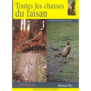 Toutes Les Chasses Du Faisan - Bernard Rio