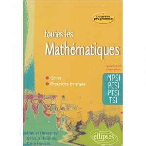 All of mathematics, 1st Year MPSI, PCSI, PtSi, courses and exercises Correct - Daniel Duverney, Sylvain Heum, Gery Hu
