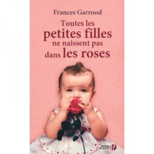 Toutes Les Petites Filles Ne Naissent Pas Dans Les Roses - Frances Garrood