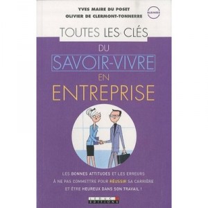 Toutes Les Cles Du Savoir-vivre En Entreprise - Yves Maire Du Poset , Olivier De Clermont-tonnerre