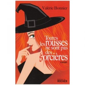 Toutes Les Rousses Ne Sont Pas Des Sorcieres - Valerie Bonnier