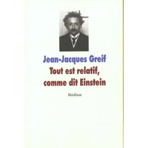 Tout Est Relatif, Comme Dit Einstein - Jean-jacques Greif
