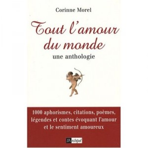Tout L'amour Du Monde , Une Anthologie - Corinne Morel