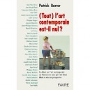 Tout L'art Contemporain Est-il Nul - Patrick Barrer