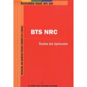 Annales Tout En Un , Bts Nrc , Toutes Les Epreuves , Manuel De Survie Pour L'ecrit Et L'oral - Collectif