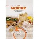 Tout Mortier , 30 Recettes Originales D'ici Et D'ailleurs - Sylvie Girard-lagorce