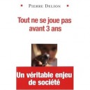 Tout Ne Se Joue Pas Avant 3 Ans - Pierre Delion