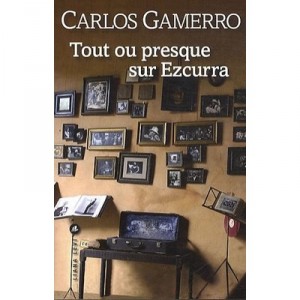 Almost everything on Ezcurra - Carlos Gamerro