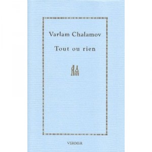 Tout Ou Rien. Cahier 1. L'ecriture - Varlam Tikhonovitch Chalamov
