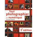 Tout Photographier En Numerique (3e Edition) - Jean-marie Sepulchre