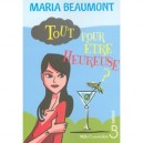 Tout Pour Etre Heureuse ? - Maria Beaumont