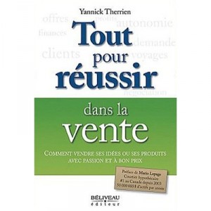 Tout Pour Reussir Dans La Vente - Yannick Therrien