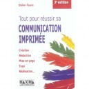 Tout Pour Reussir Sa Communication Imprimee - Didier Faure