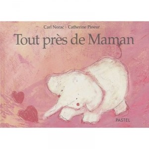 Tout Pres De Maman - Catherine Pineur , Carl Norac